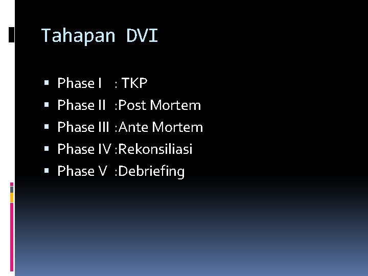 Tahapan DVI Phase I : TKP Phase II : Post Mortem Phase III : Tahapan DVI Phase I : TKP Phase II : Post Mortem Phase III :