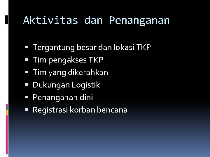 Aktivitas dan Penanganan Tergantung besar dan lokasi TKP Tim pengakses TKP Tim yang dikerahkan Aktivitas dan Penanganan Tergantung besar dan lokasi TKP Tim pengakses TKP Tim yang dikerahkan