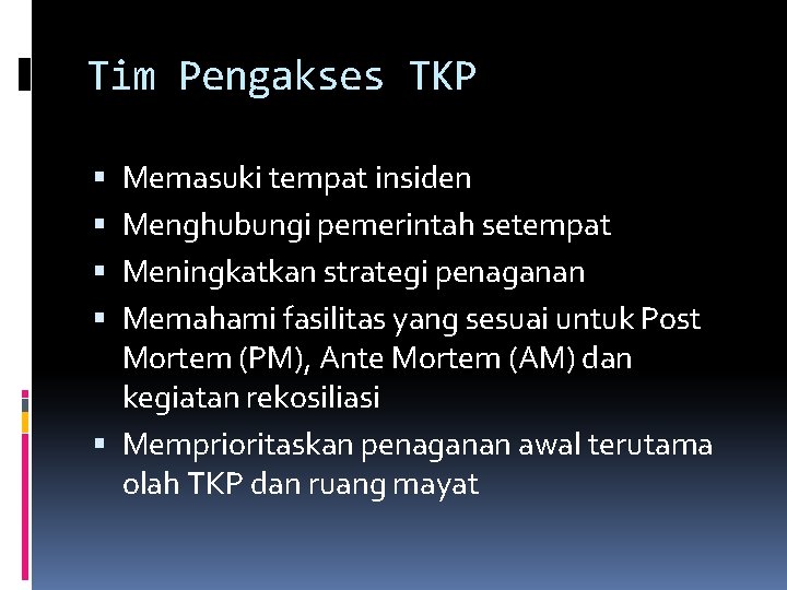 Tim Pengakses TKP Memasuki tempat insiden Menghubungi pemerintah setempat Meningkatkan strategi penaganan Memahami fasilitas Tim Pengakses TKP Memasuki tempat insiden Menghubungi pemerintah setempat Meningkatkan strategi penaganan Memahami fasilitas