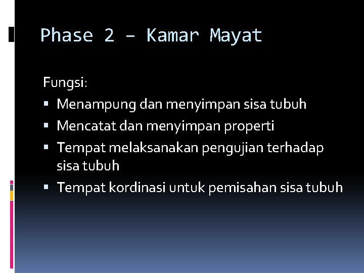 Phase 2 – Kamar Mayat Fungsi: Menampung dan menyimpan sisa tubuh Mencatat dan menyimpan Phase 2 – Kamar Mayat Fungsi: Menampung dan menyimpan sisa tubuh Mencatat dan menyimpan