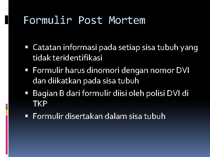 Formulir Post Mortem Catatan informasi pada setiap sisa tubuh yang tidak teridentifikasi Formulir harus Formulir Post Mortem Catatan informasi pada setiap sisa tubuh yang tidak teridentifikasi Formulir harus