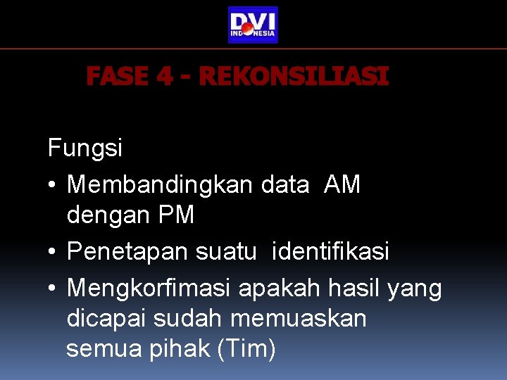 FASE 4 - REKONSILIASI Fungsi • Membandingkan data AM dengan PM • Penetapan suatu FASE 4 - REKONSILIASI Fungsi • Membandingkan data AM dengan PM • Penetapan suatu