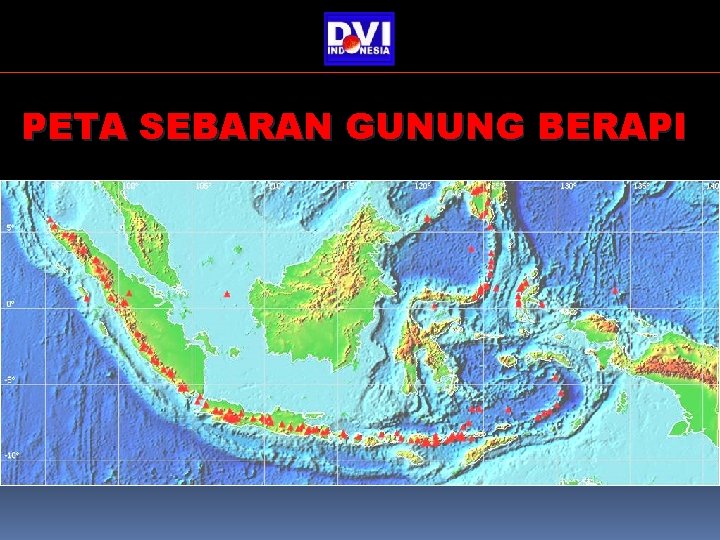 PETA SEBARAN GUNUNG BERAPI PETA SEBARAN GUNUNG BERAPI