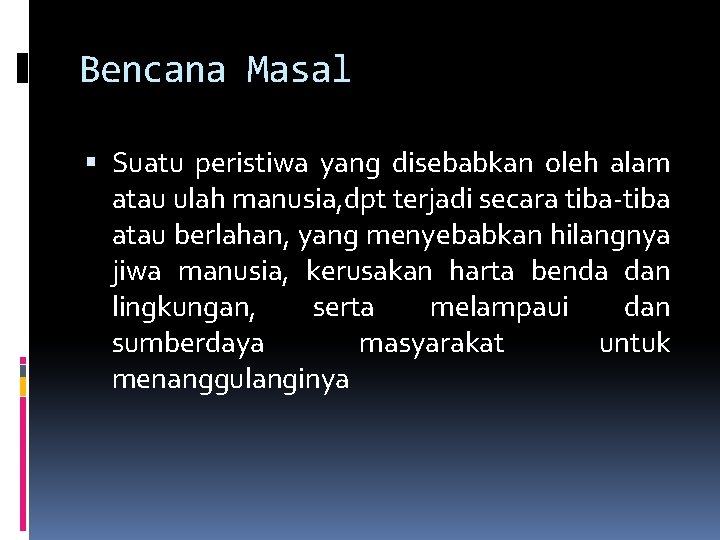 Bencana Masal Suatu peristiwa yang disebabkan oleh alam atau ulah manusia, dpt terjadi secara Bencana Masal Suatu peristiwa yang disebabkan oleh alam atau ulah manusia, dpt terjadi secara