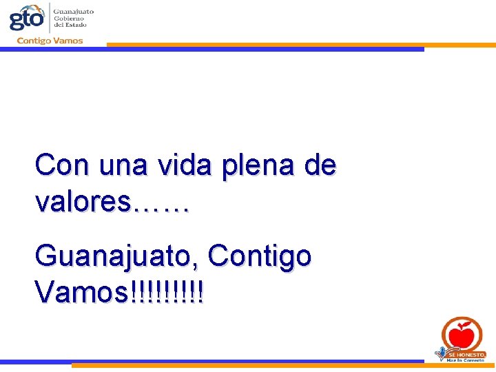 COMPROMISO Con una vida plena de valores…… Guanajuato, Contigo Vamos!!!!! COMPROMISO Con una vida plena de valores…… Guanajuato, Contigo Vamos!!!!!