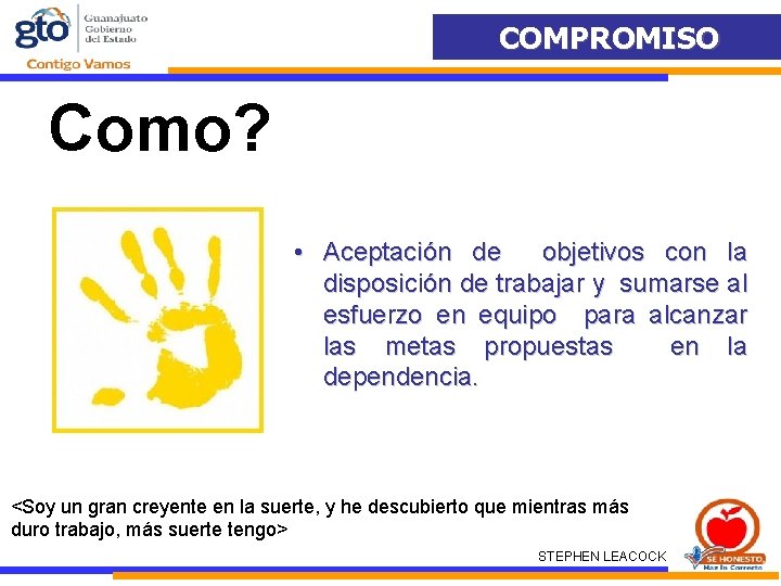 COMPROMISO Como? • Aceptación de objetivos con la disposición de trabajar y sumarse al COMPROMISO Como? • Aceptación de objetivos con la disposición de trabajar y sumarse al