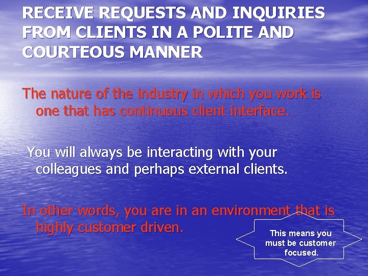RECEIVE REQUESTS AND INQUIRIES FROM CLIENTS IN A POLITE AND COURTEOUS MANNER The nature