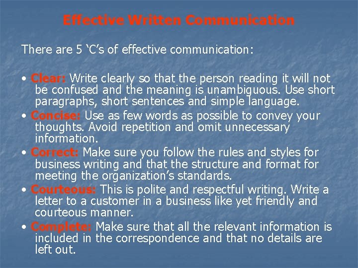 Effective Written Communication There are 5 ‘C’s of effective communication: • Clear: Write clearly