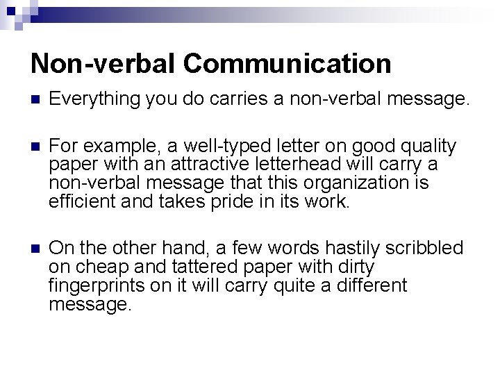 Non-verbal Communication n Everything you do carries a non-verbal message. n For example, a