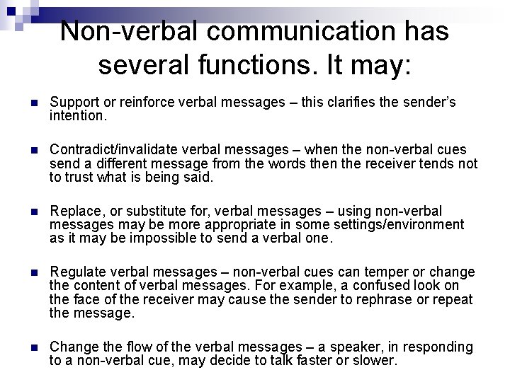 Non-verbal communication has several functions. It may: n Support or reinforce verbal messages –