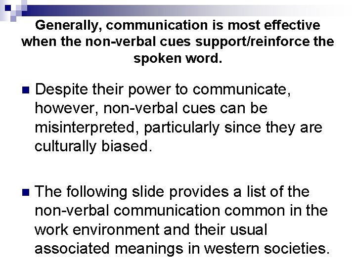 Generally, communication is most effective when the non-verbal cues support/reinforce the spoken word. n