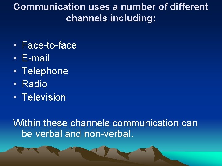 Communication uses a number of different channels including: • • • Face-to-face E-mail Telephone