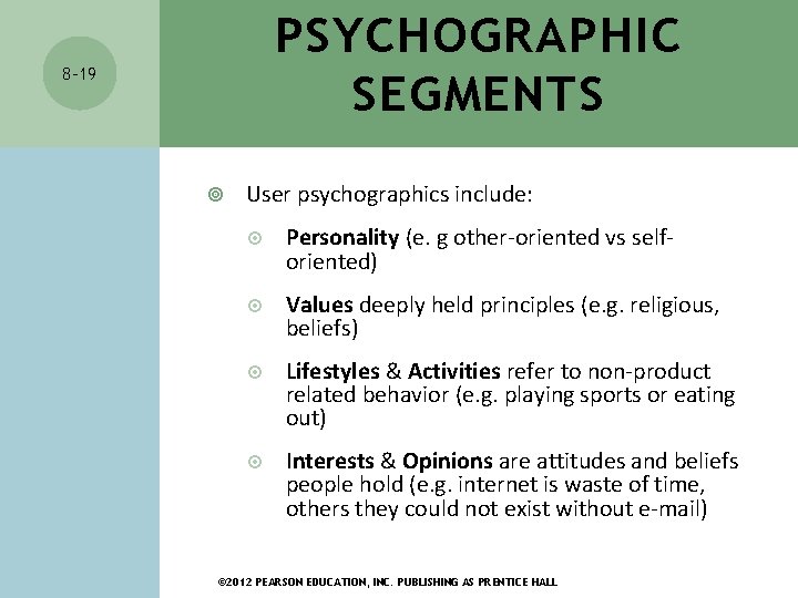PSYCHOGRAPHIC SEGMENTS 8 -19 User psychographics include: Personality (e. g other-oriented vs selforiented) Values PSYCHOGRAPHIC SEGMENTS 8 -19 User psychographics include: Personality (e. g other-oriented vs selforiented) Values
