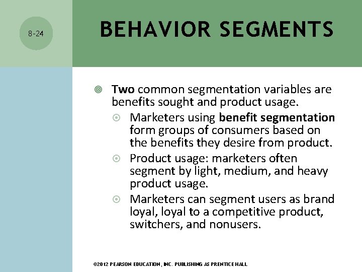 8 -24 BEHAVIOR SEGMENTS Two common segmentation variables are benefits sought and product usage. 8 -24 BEHAVIOR SEGMENTS Two common segmentation variables are benefits sought and product usage.