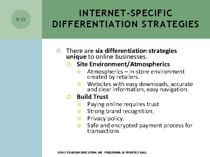 8 -33 INTERNET-SPECIFIC DIFFERENTIATION STRATEGIES There are six differentiation strategies unique to online businesses. 8 -33 INTERNET-SPECIFIC DIFFERENTIATION STRATEGIES There are six differentiation strategies unique to online businesses.