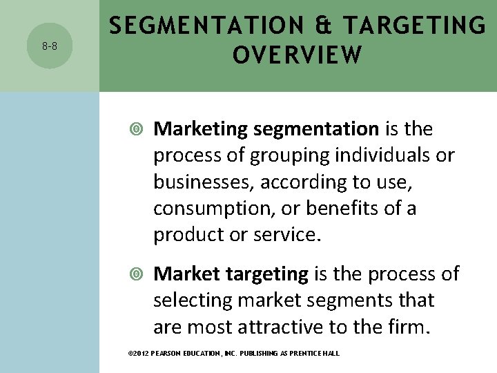 8 -8 SEGMENTATION & TARGETING OVERVIEW Marketing segmentation is the process of grouping individuals 8 -8 SEGMENTATION & TARGETING OVERVIEW Marketing segmentation is the process of grouping individuals