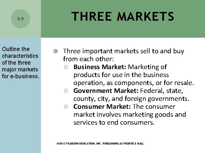 THREE MARKETS 8 -9 Outline the characteristics of the three major markets for e-business. THREE MARKETS 8 -9 Outline the characteristics of the three major markets for e-business.