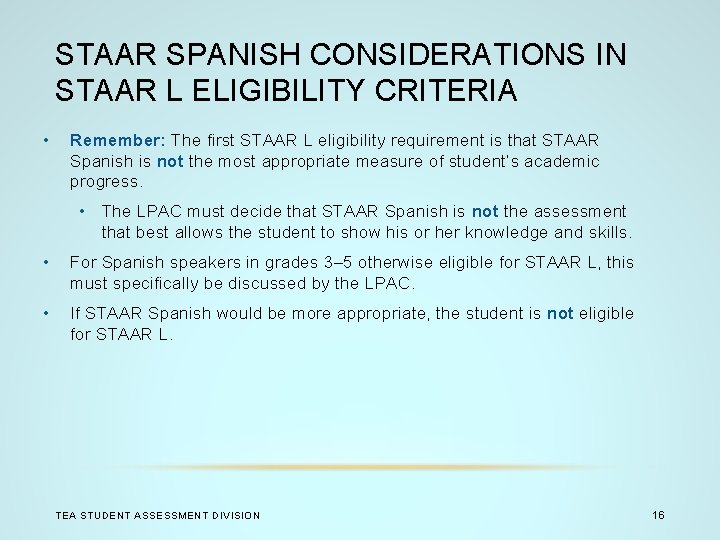 STAAR SPANISH CONSIDERATIONS IN STAAR L ELIGIBILITY CRITERIA • Remember: The first STAAR L