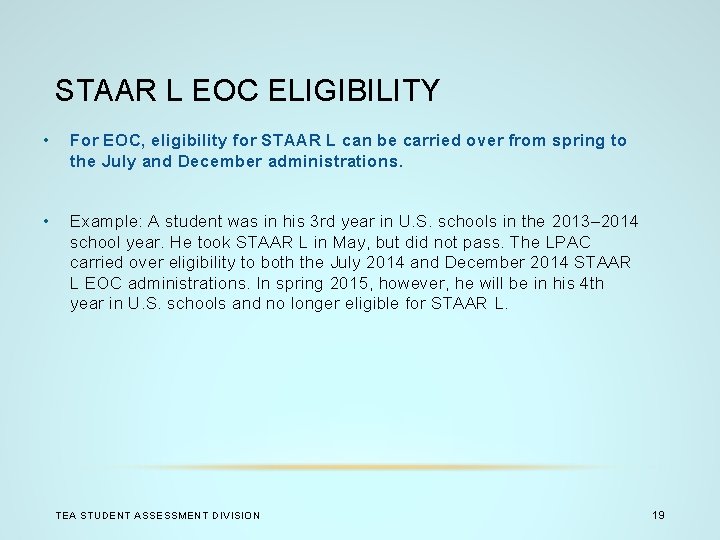 STAAR L EOC ELIGIBILITY • For EOC, eligibility for STAAR L can be carried