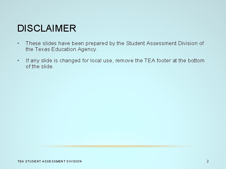 DISCLAIMER • These slides have been prepared by the Student Assessment Division of the