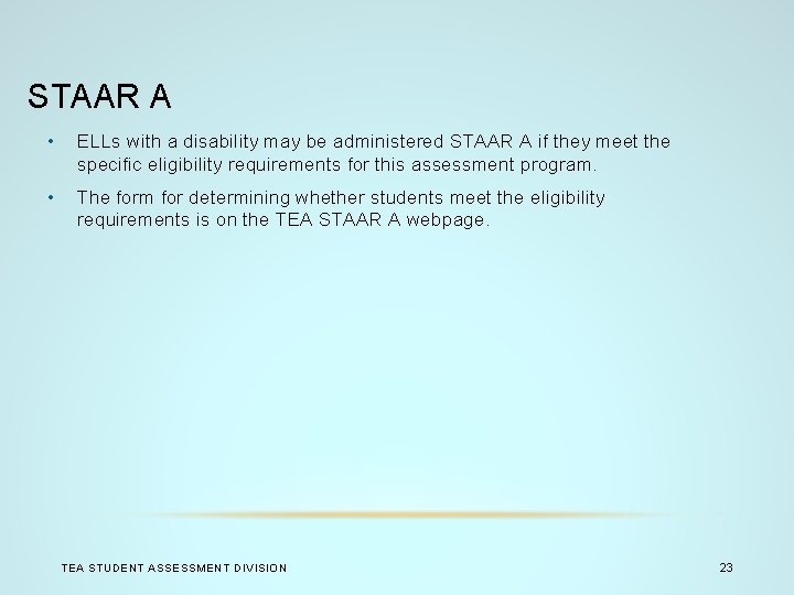 STAAR A • ELLs with a disability may be administered STAAR A if they