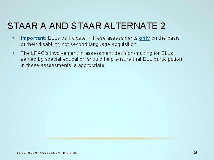 STAAR A AND STAAR ALTERNATE 2 • Important: ELLs participate in these assessments only