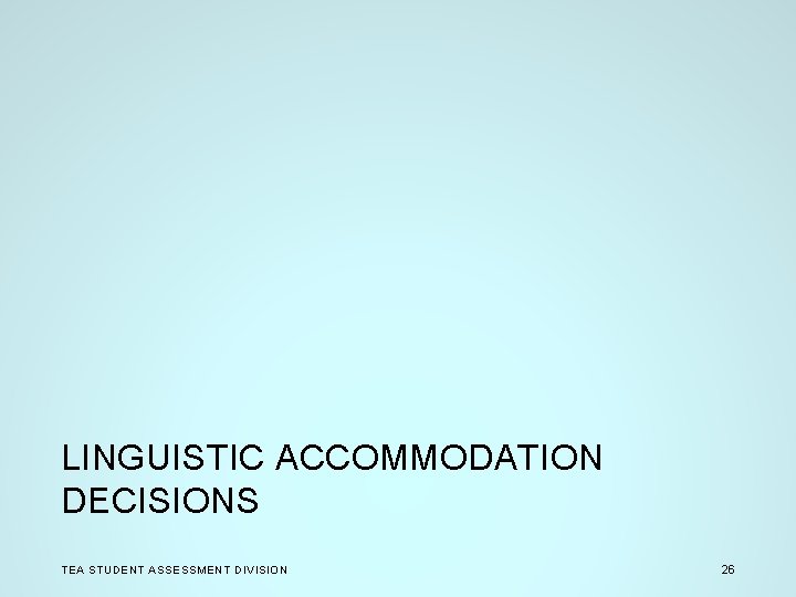 LINGUISTIC ACCOMMODATION DECISIONS TEA STUDENT ASSESSMENT DIVISION 26 