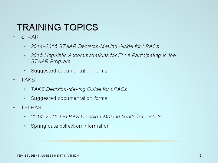 TRAINING TOPICS • STAAR • 2014– 2015 STAAR Decision-Making Guide for LPACs • 2015