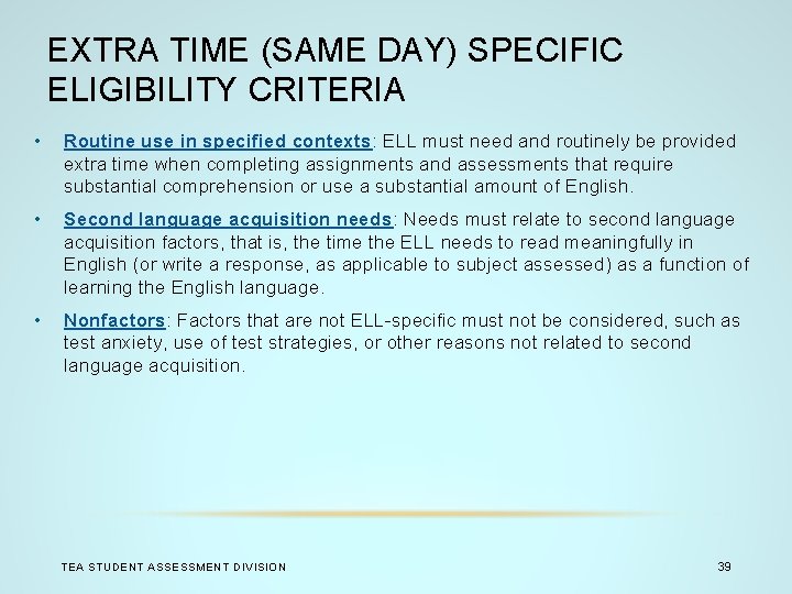 EXTRA TIME (SAME DAY) SPECIFIC ELIGIBILITY CRITERIA • Routine use in specified contexts: ELL
