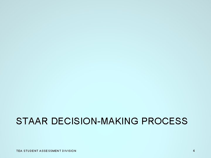 STAAR DECISION-MAKING PROCESS TEA STUDENT ASSESSMENT DIVISION 4 