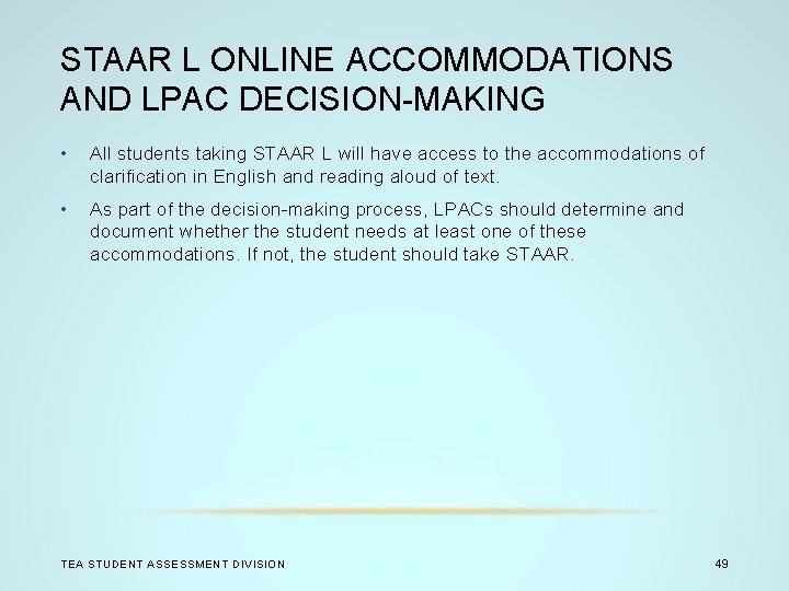 STAAR L ONLINE ACCOMMODATIONS AND LPAC DECISION-MAKING • All students taking STAAR L will