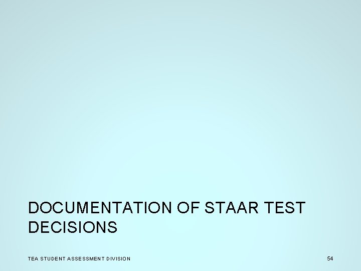 DOCUMENTATION OF STAAR TEST DECISIONS TEA STUDENT ASSESSMENT DIVISION 54 