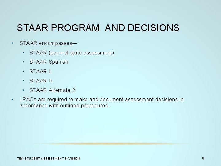 STAAR PROGRAM AND DECISIONS • STAAR encompasses― • STAAR (general state assessment) • STAAR