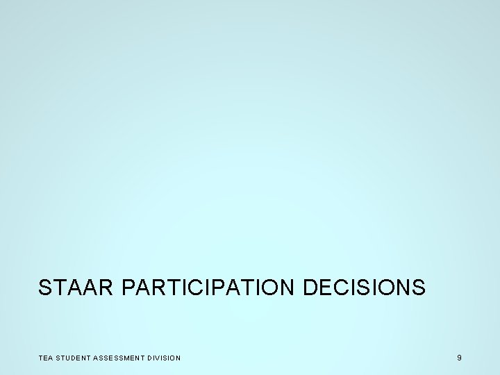 STAAR PARTICIPATION DECISIONS TEA STUDENT ASSESSMENT DIVISION 9 