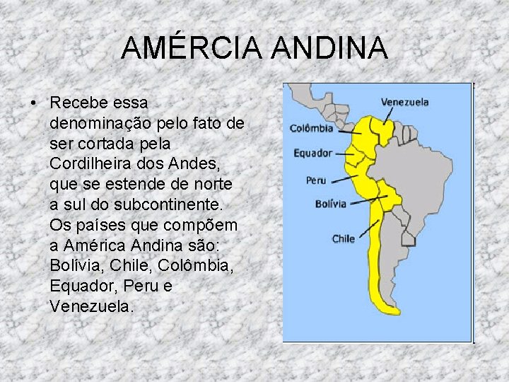 AMÉRCIA ANDINA • Recebe essa denominação pelo fato de ser cortada pela Cordilheira dos