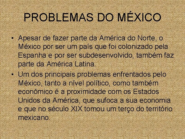 PROBLEMAS DO MÉXICO • Apesar de fazer parte da América do Norte, o México