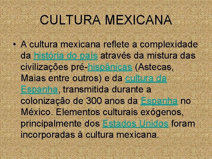 CULTURA MEXICANA • A cultura mexicana reflete a complexidade da história do país através