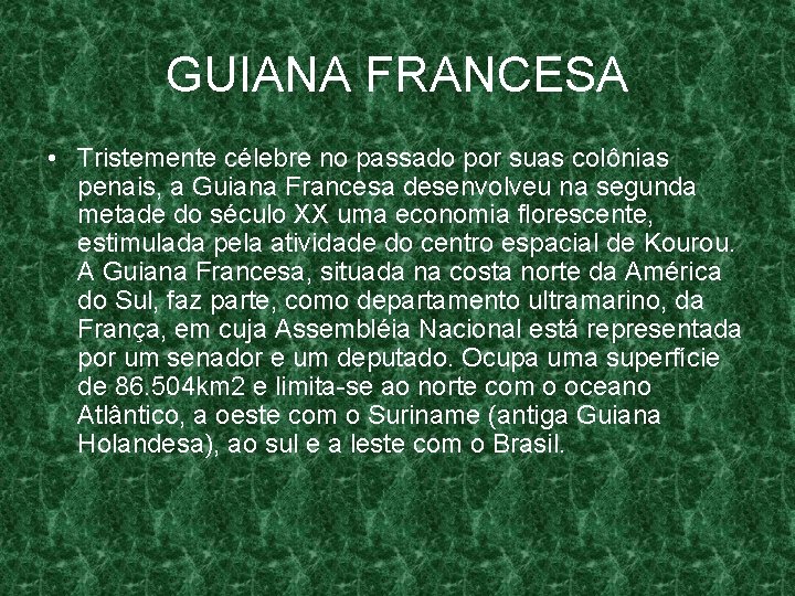 GUIANA FRANCESA • Tristemente célebre no passado por suas colônias penais, a Guiana Francesa