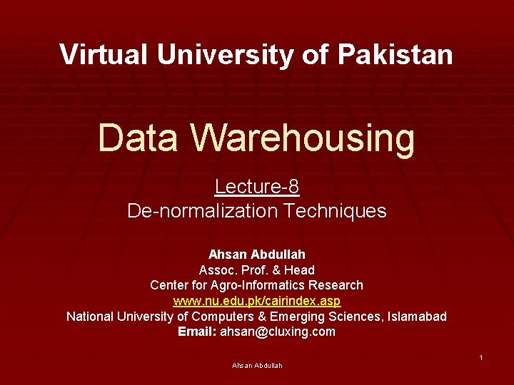 Virtual University of Pakistan Data Warehousing Lecture-8 De-normalization Techniques Ahsan Abdullah Assoc. Prof. &