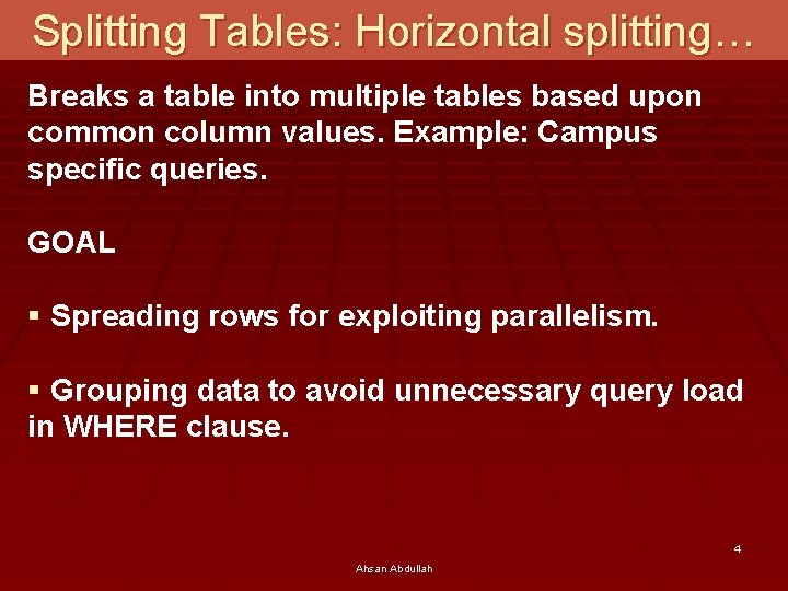 Splitting Tables: Horizontal splitting… Breaks a table into multiple tables based upon common column