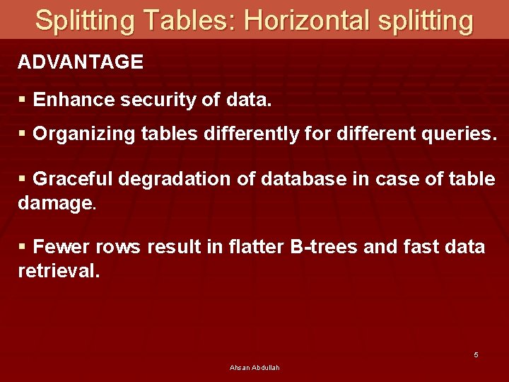 Splitting Tables: Horizontal splitting ADVANTAGE § Enhance security of data. § Organizing tables differently