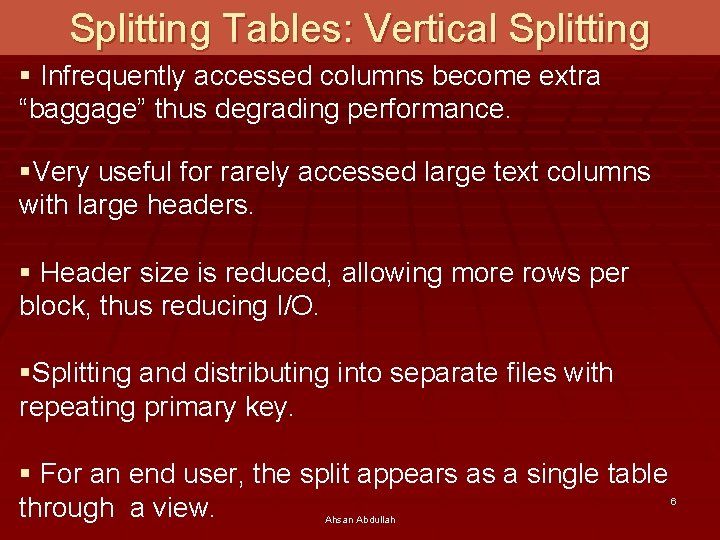 Splitting Tables: Vertical Splitting § Infrequently accessed columns become extra “baggage” thus degrading performance.