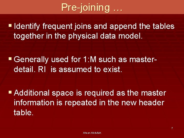 Pre-joining … § Identify frequent joins and append the tables together in the physical