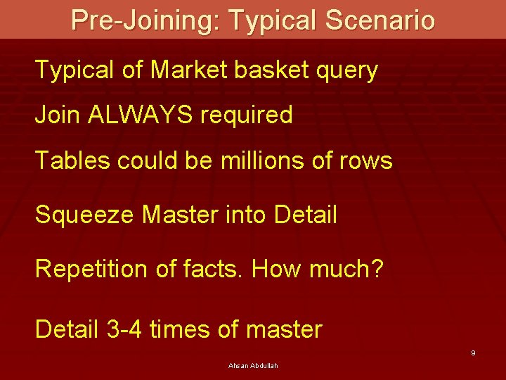 Pre-Joining: Typical Scenario Typical of Market basket query Join ALWAYS required Tables could be