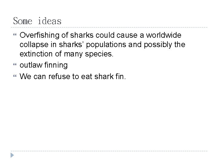 Some ideas Overfishing of sharks could cause a worldwide collapse in sharks’ populations and