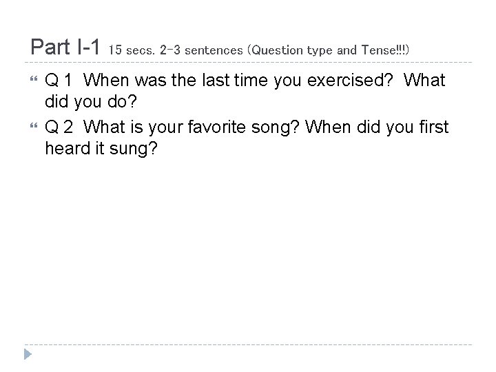 Part I-1 15 secs. 2 -3 sentences (Question type and Tense!!!) Q 1 When
