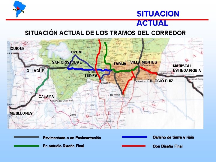 SITUACION ACTUAL SITUACIÓN ACTUAL DE LOS TRAMOS DEL CORREDOR IQUIQUE UYUNI SAN CRISTÓBAL TARIJA SITUACION ACTUAL SITUACIÓN ACTUAL DE LOS TRAMOS DEL CORREDOR IQUIQUE UYUNI SAN CRISTÓBAL TARIJA