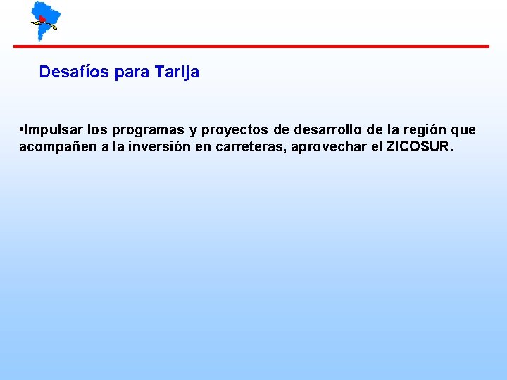 Desafíos para Tarija • Impulsar los programas y proyectos de desarrollo de la región