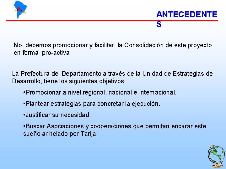 ANTECEDENTE S No, debemos promocionar y facilitar la Consolidación de este proyecto en forma