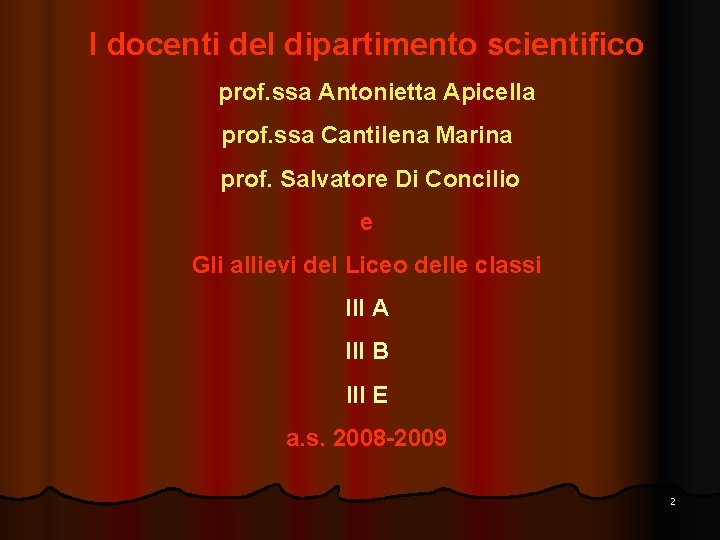 I docenti del dipartimento scientifico prof. ssa Antonietta Apicella prof. ssa Cantilena Marina prof.